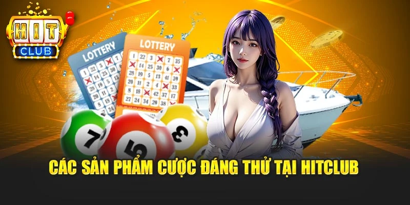 Các sản phẩm cược đáng thử tại HITCLUB
