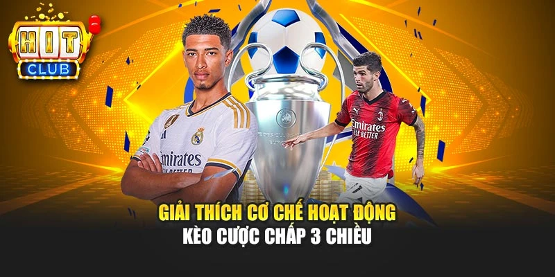 Giải thích cơ chế hoạt động kèo cược chấp 3 chiều