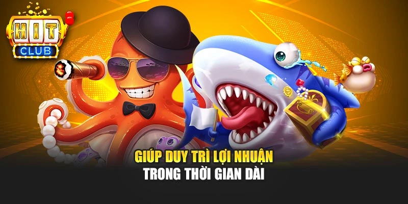 Giúp duy trì lợi nhuận trong thời gian dài