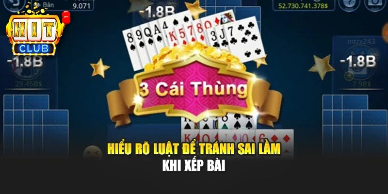 Hiểu rõ luật để tránh sai lầm khi xếp bài