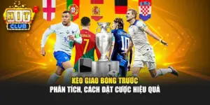 Kèo Giao Bóng Trước – Phân Tích, Cách Đặt Cược Hiệu Quả%