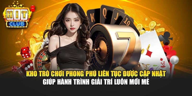 Kho trò chơi phong phú liên tục được cập nhật giúp hành trình giải trí luôn mới mẻ