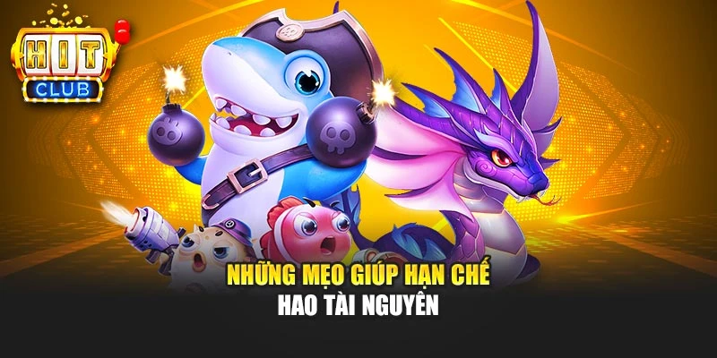 Những mẹo giúp hạn chế hao tài nguyên