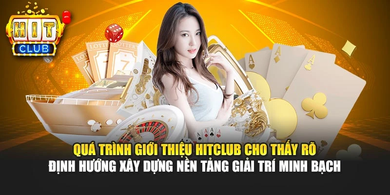 Quá trình giới thiệu HITCLUB cho thấy rõ định hướng xây dựng nền tảng giải trí minh bạch