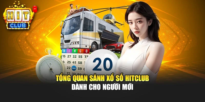 Tổng quan sảnh xổ số HITCLUB dành cho người mới